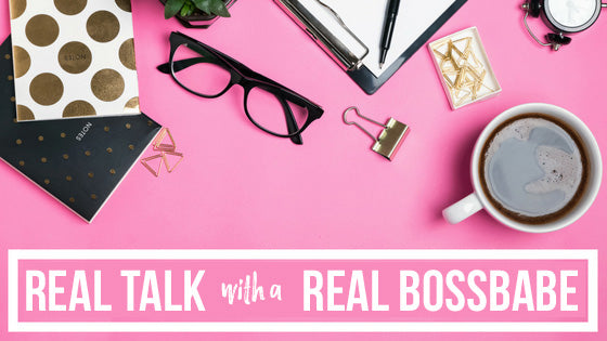 Real Talk with a Real Bossbabe